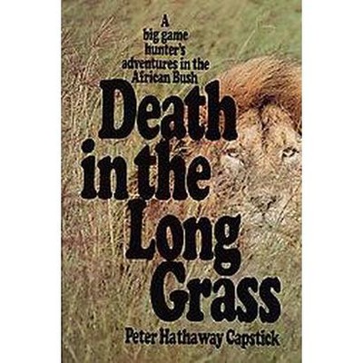 Death in the Long Grass - by  Peter Hathaway Capstick (Hardcover)