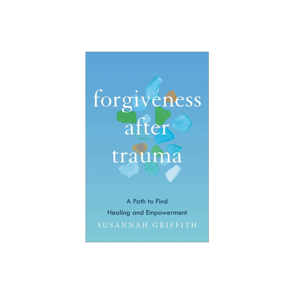 Forgiveness After Trauma - by Susannah Griffith (Paperback)