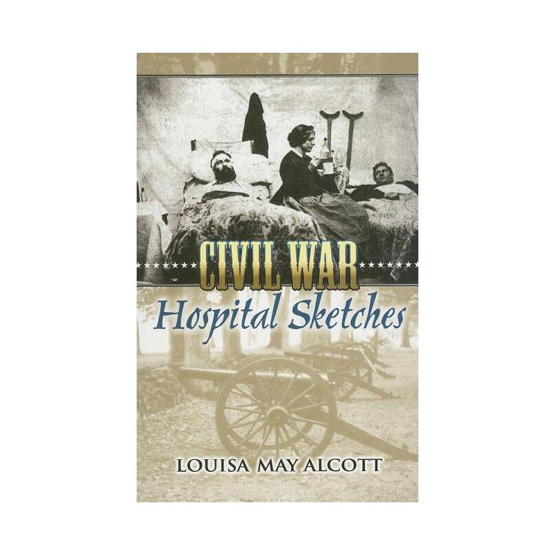Civil War Hospital Sketches - by  Louisa May Alcott (Paperback), 1 of 2