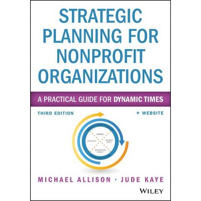 Strategic Planning for Nonprofit Organizations - (Wiley Nonprofit Authority) 3rd Edition by  Michael Allison & Jude Kaye (Paperback)