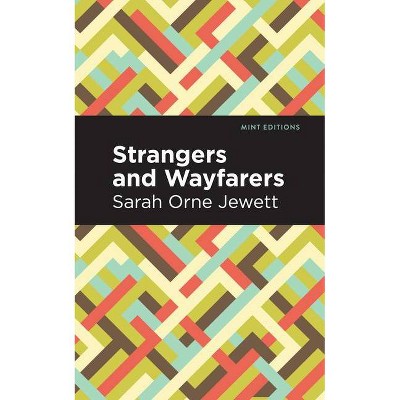 Strangers and Wayfarers - (Mint Editions) by  Sarah Orne Jewett (Paperback)