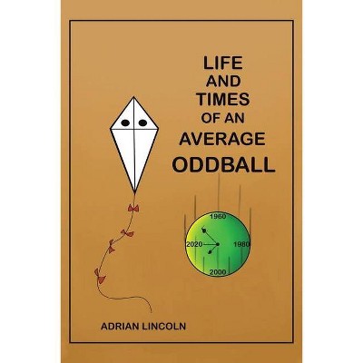 Life and Times of an Average Oddball - by  Adrian Lincoln (Paperback)