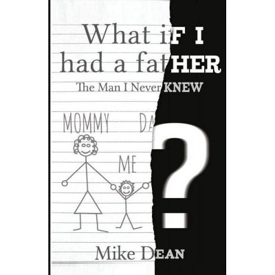 What If I Had A Father? - by  Mike Dean (Paperback)