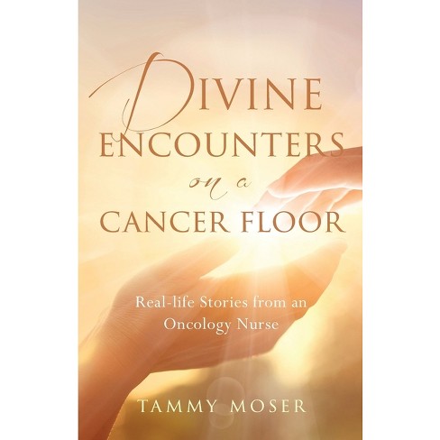 Divine Encounters On A Cancer Floor - By Tammy Moser (paperback) : Target