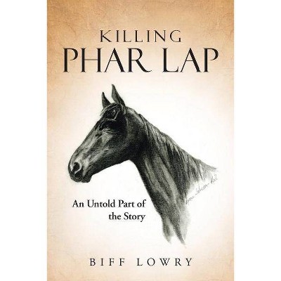 Killing Phar Lap - by  Biff Lowry (Paperback)