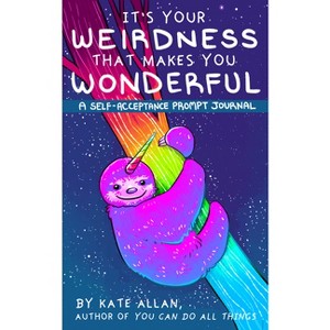 It's Your Weirdness That Makes You Wonderful - by Kate Allan (Paperback) - 1 of 4
