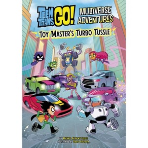 Toy Master's Turbo Tussle - (Teen Titans Go! Multiverse Adventures) by  Michael Anthony Steele (Paperback) - 1 of 1