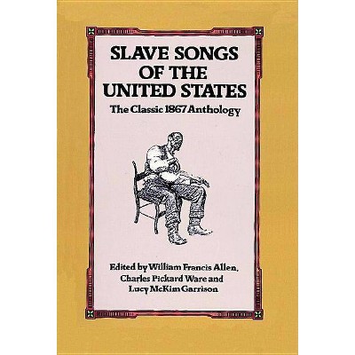 Slave Songs of the United States - (Dover Books on Music) by  William Francis Allen & Charles Pickard Ware & Lucy McKim Garrison (Paperback)