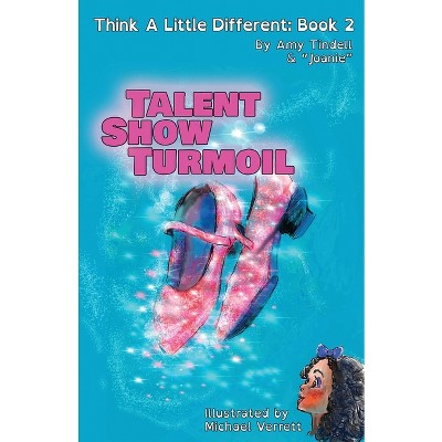 Talent Show Turmoil - (Think a Little Different) by  Amy Tindell (Paperback)