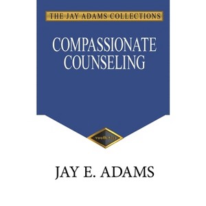 Compassionate Counseling - by  Jay E Adams (Paperback) - 1 of 1
