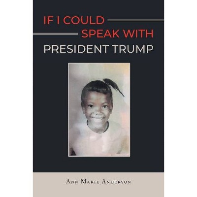 If I Could Speak With President Trump - by  Ann Marie Anderson (Paperback)