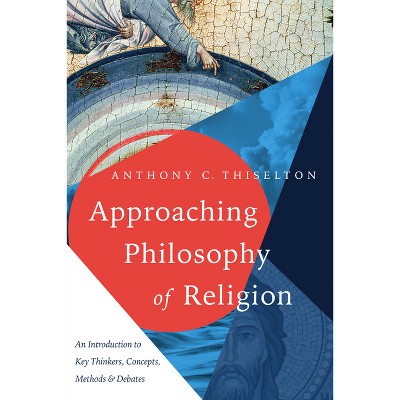 Approaching Philosophy of Religion - by  Anthony C Thiselton (Paperback)