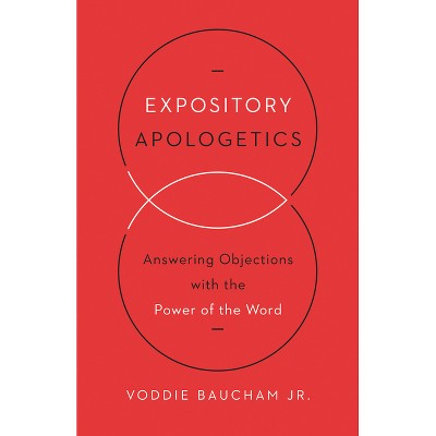 Expository Apologetics - by  Voddie Baucham Jr (Paperback)