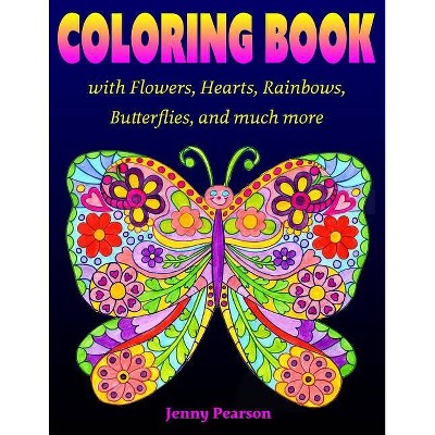 Coloring Book with Flowers, Hearts, Rainbows, Butterflies, and much more - by  Jenny Pearson (Paperback)