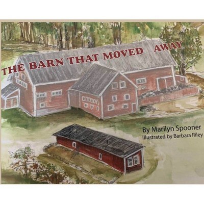 The Barn That Moved Away - by  Marilyn Spooner (Hardcover)