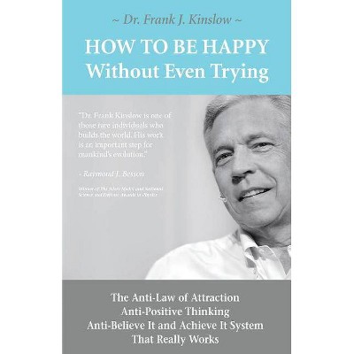 How To Be Happy Without Even Trying - by  Frank Joseph Kinslow (Paperback)