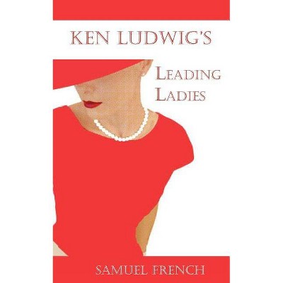 Leading Ladies - by  Ken Ludwig (Paperback)