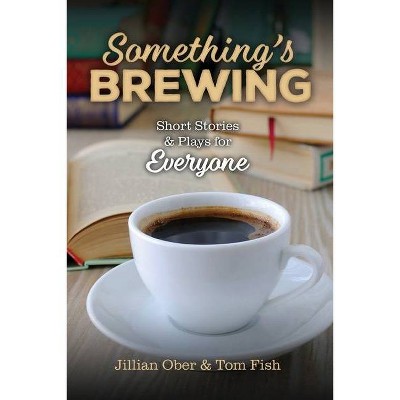 Something's Brewing - by  Jillian Ober & Tom Fish (Paperback)