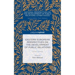Eastern European Perspectives on the Development of Public Relations - (National Perspectives on the Development of Public Relations) by  T Watson - 1 of 1