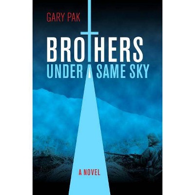 Brothers Under a Same Sky - by  Gary Pak (Hardcover)