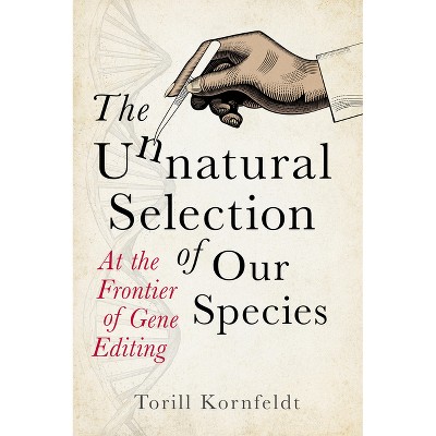The Unnatural Selection of Our Species - by  Torill Kornfeldt (Paperback)