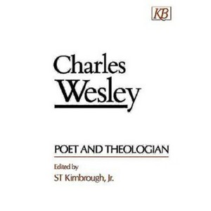 Charles Wesley Poet and Theologian - by  S T Kimbrough (Paperback) - 1 of 1