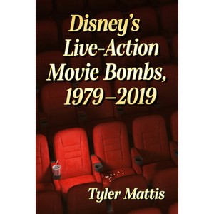 Disney's Live-Action Movie Bombs, 1979-2019 - by  Tyler Mattis (Paperback) - 1 of 1