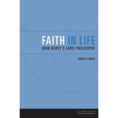 Faith in Life - (American Philosophy) by  Donald J Morse (Paperback)