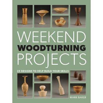 Weekend Woodturning Projects - by  Mark Baker (Paperback)