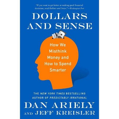 Dollars and Sense - by  Dan Ariely & Jeff Kreisler (Paperback)