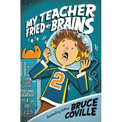 My Teacher Fried My Brains - (My Teacher Books) by  Bruce Coville (Paperback)