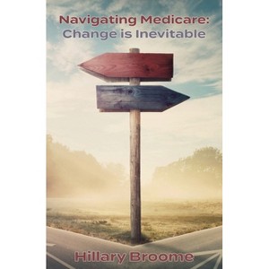 Navigating Medicare - by  Hillary Broome (Paperback) - 1 of 1