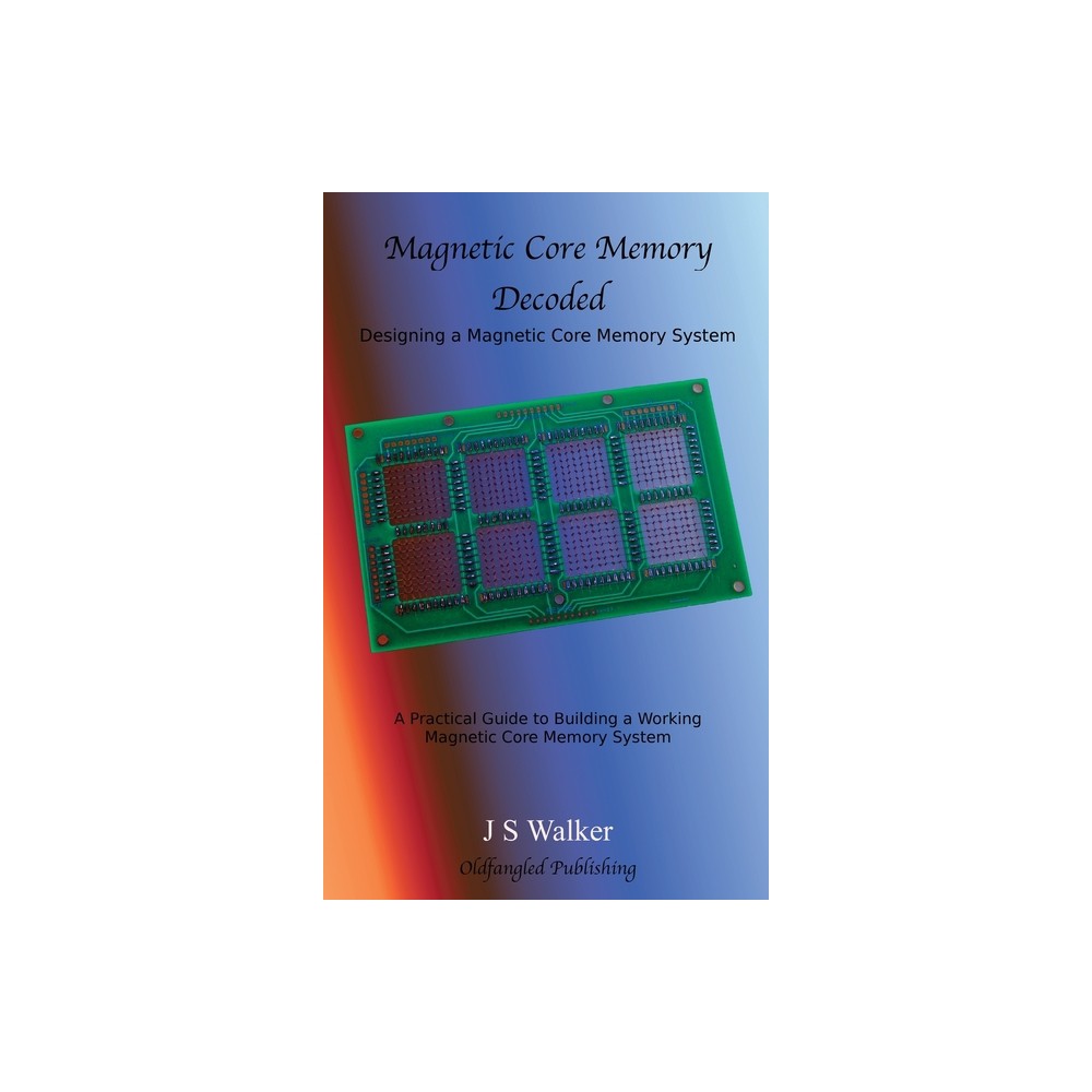 Magnetic Core Memory Decoded - by J S Walker (Hardcover)
