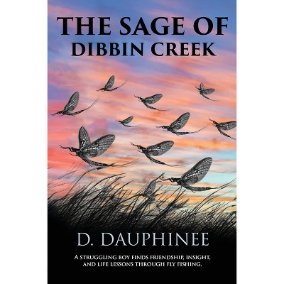 The Sage of Dibbin Creek - by  Denis R Dauphinee (Paperback)