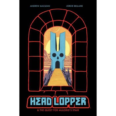 Head Lopper, Volume 4: Head Lopper & the Quest for Mulgrid's Stair - by  Andrew MacLean (Paperback)