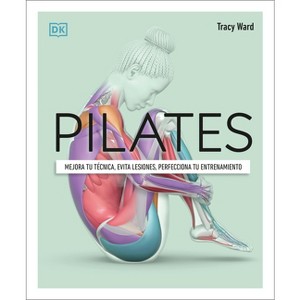 Pilates (Science of Pilates) - (DK Science of) by  Tracy Ward (Hardcover) - 1 of 1