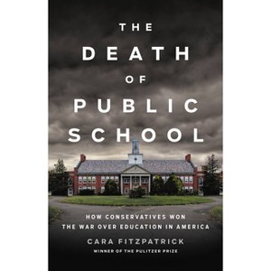 The Death of Public School - by  Cara Fitzpatrick (Hardcover) - 1 of 1