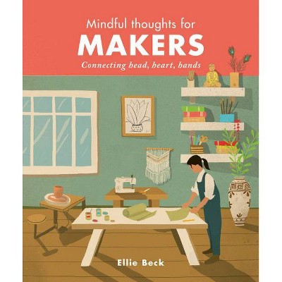 Mindful Thoughts for Makers - by  Ellie Beck (Hardcover)