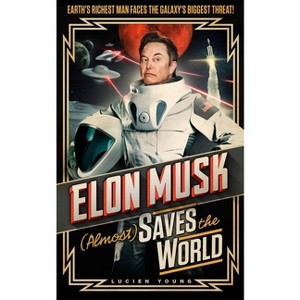 Elon Musk (Almost) Saves the World - by  Lucien Young (Hardcover) - 1 of 1