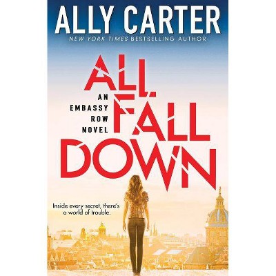 All Fall Down (Embassy Row, Book 1), 1 - by  Ally Carter (Paperback)