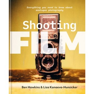 Shooting Film - by  Ben Hawkins & Liza Kanaeva-Hunsicker (Hardcover) - 1 of 1