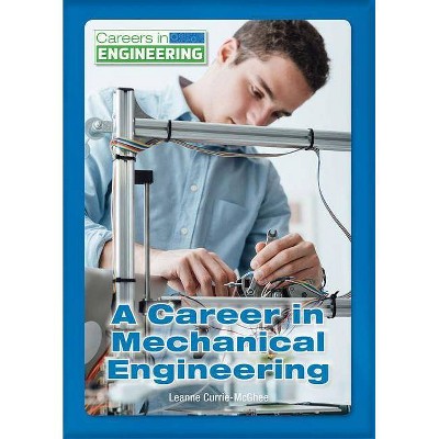  A Career in Mechanical Engineering - (Careers in Engineering) by  Leanne K Currie-McGhee (Hardcover) 