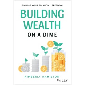 Building Wealth on a Dime - by  Kimberly Hamilton (Hardcover) - 1 of 1