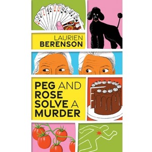 Peg and Rose Solve a Murder - (Senior Sleuths Mystery) by  Laurien Berenson (Paperback) - 1 of 1