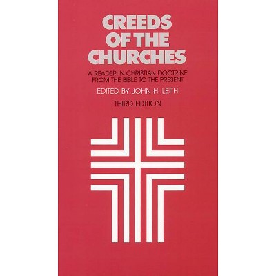 Creeds of the Churches, Third Edition - 3rd Edition by  John Haddon Leith (Paperback)