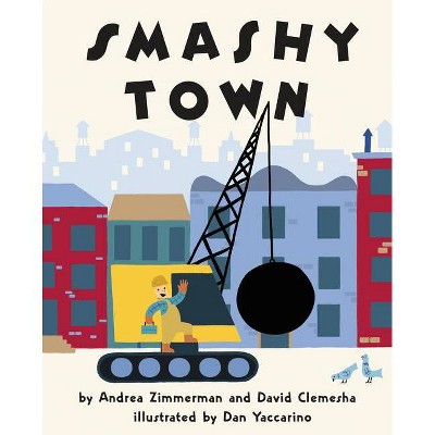 Smashy Town - by  Andrea Zimmerman & David Clemesha (Hardcover)