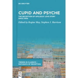 Cupid and Psyche - (Trends in Classics - Pathways of Reception) by  Regine May & Stephen J Harrison (Paperback) - 1 of 1