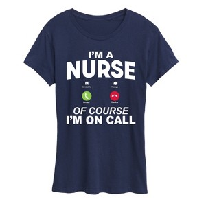 Women's - Instant Message - Im A Nurse Of Course Im On Call Short Sleeve Graphic T-Shirt - 1 of 4