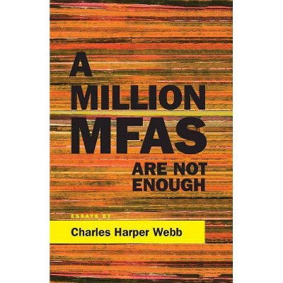 A Million Mfas Are Not Enough - by  Charles Harper Webb (Paperback)