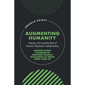 Augmenting Humanity - (Emerald Points) by  Jamshed Khalid & Chuanmin Mi & Mohamed Soliman & Ghazanfar Ali Abbasi & Anees Janee Ali (Hardcover) - 1 of 1
